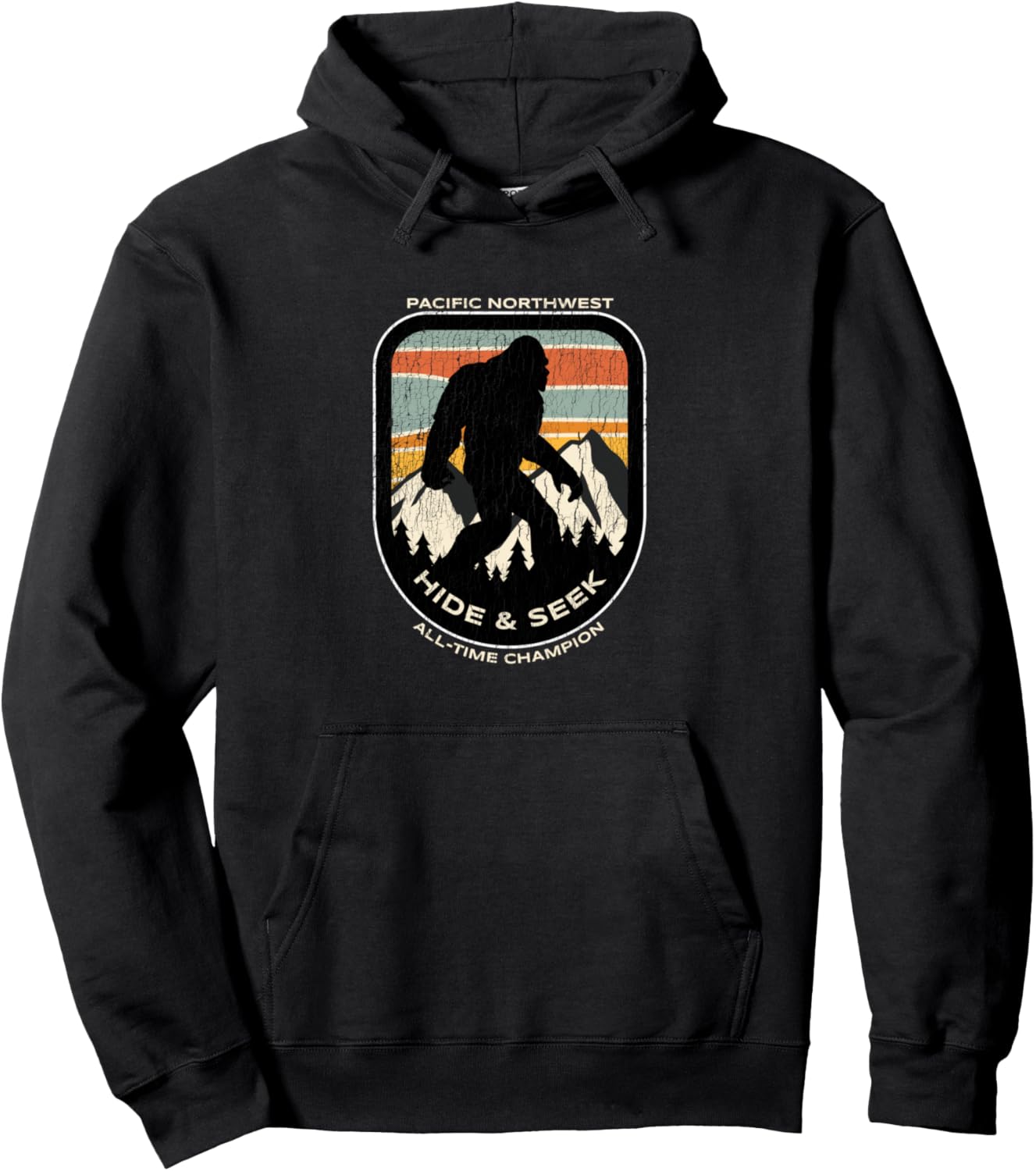 Bigfoot Hide and Seek All-Time Champ of Pacific Northwest Pullover Hoodie