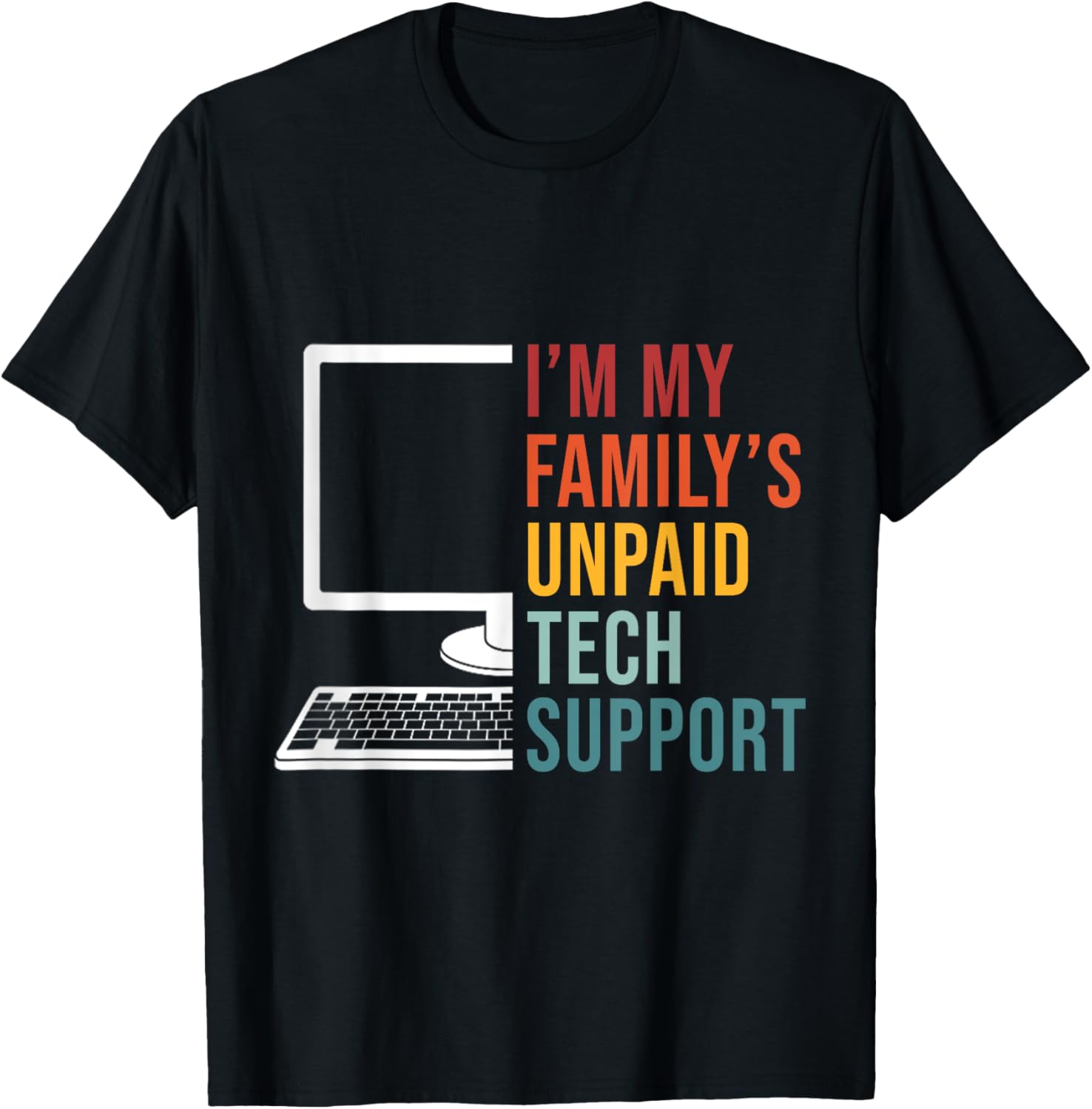 I’m My Family’s Unpaid Tech Support Funny Technical Support T-Shirt