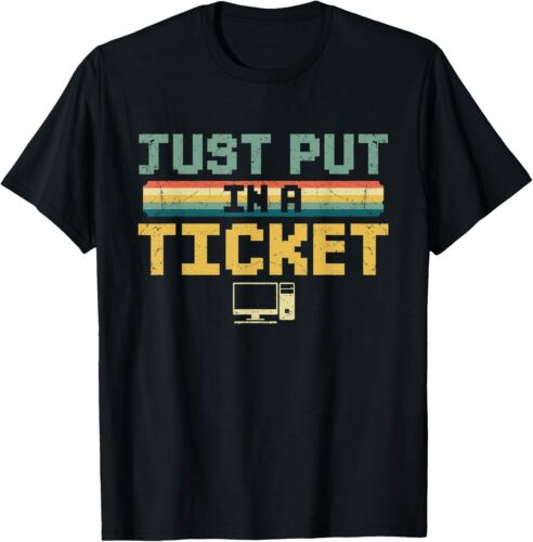 Just Put In A Ticket Fun Computer Help Desk IT Tech Support Gift Unisex T-Shirt