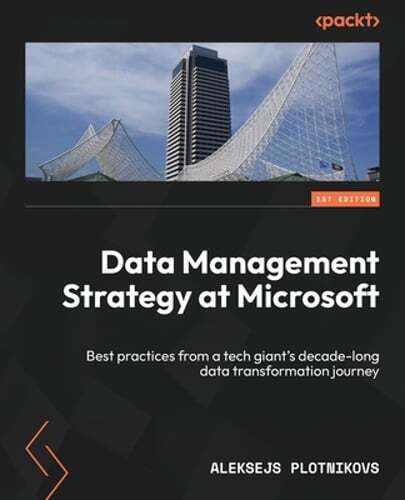 Data Management Strategy at Microsoft: Best practices from a tech giant’s decade