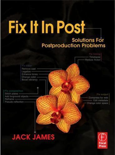 Fix It In Post: Solutions for Postproduction Problems by James, Jack