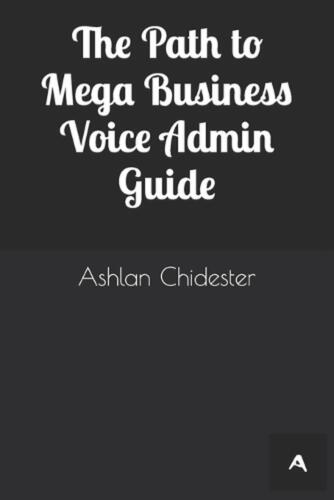 The Path to Mega Business Voice Admin Guide by Ashlan Chidester Paperback Book