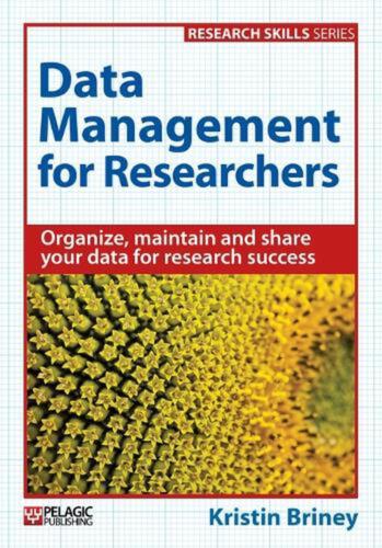 Data Management for Researchers: Organize, maintain and share your data for rese