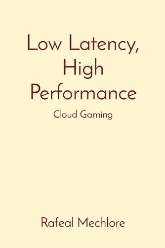 Rafeal Mechlore Low Latency, High Performance: Cloud Gam (Paperback) (UK IMPORT)