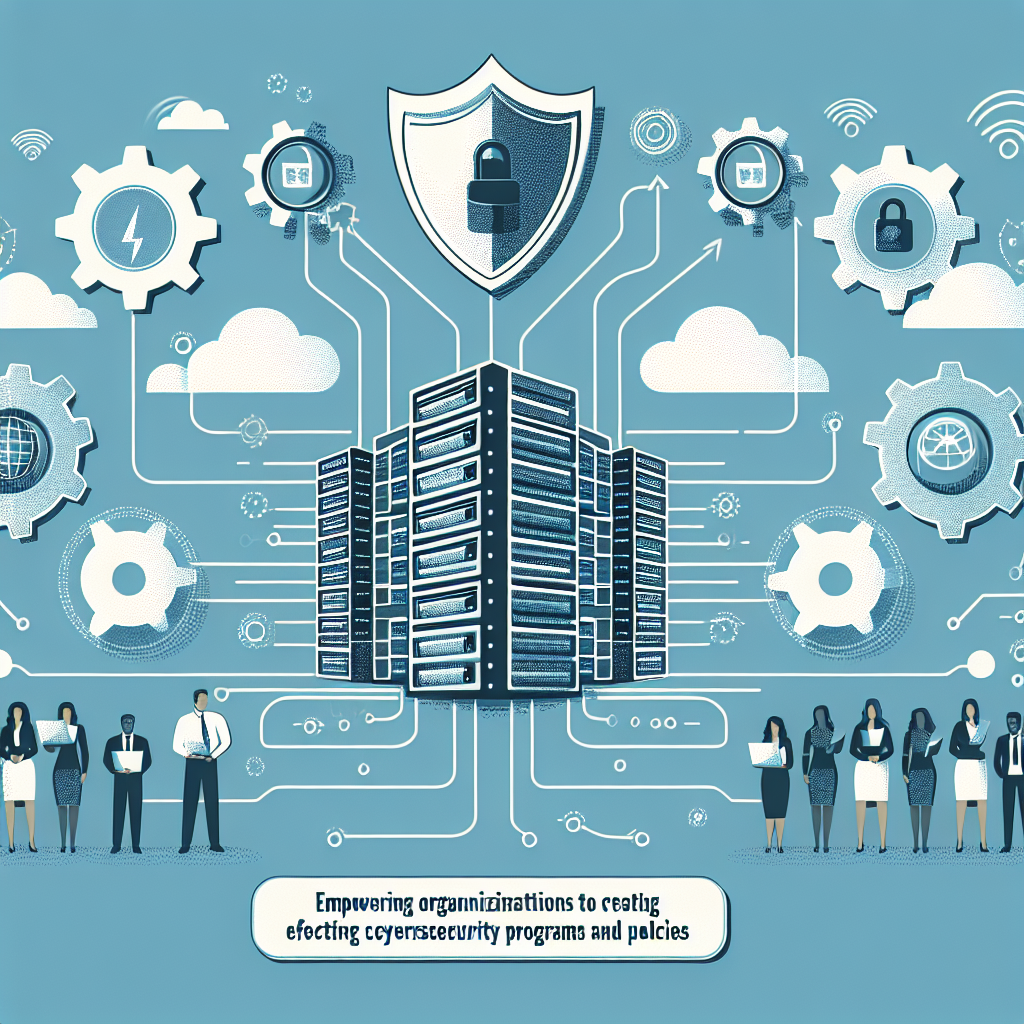 Empowering Organizations: Creating Effective Cybersecurity Programs and Policies