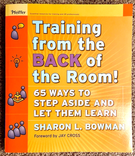 Training from the BACK of the Room! 65 Ways to Step Aside and Let Them Learn2009