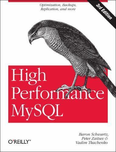 High Performance MySQL: Optimization, Backups, Replication, and More by Schwartz