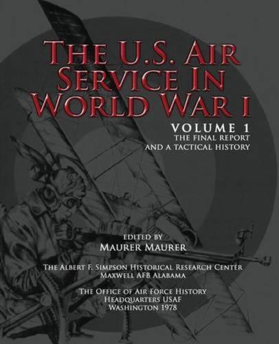 The U.S. Air Service in World War I – Volume 1 The Final Report and a Tactical H