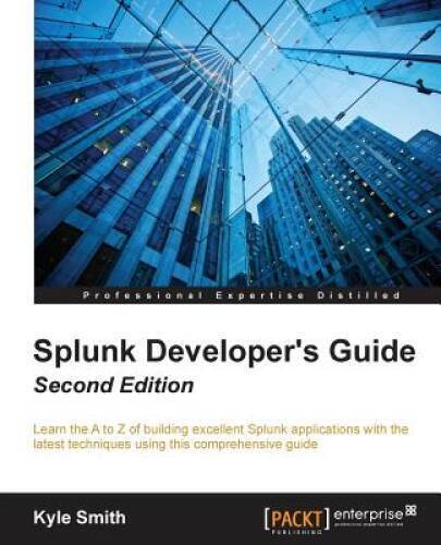 Splunk Developers Guide – Second Edition – Paperback By Smith, Kyle – GOOD