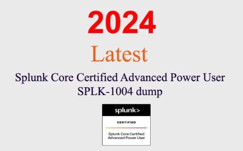 Splunk Core Advanced Power User SPLK-1004 dump GUARANTEED (1 month update)