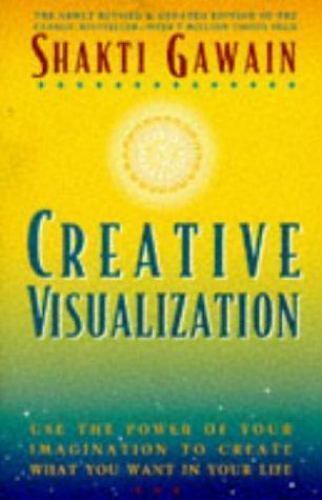 Creative Visualization: Use the Power of Your Imagination to Create What You…