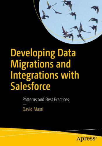 Developing Data Migrations and Integrations with Salesforce: Patterns and Best P