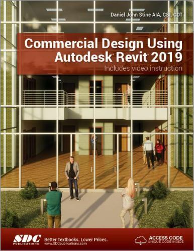 Commercial Design Using Autodesk Revit 2019, Daniel John Stine, 9781630571757