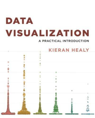 Data Visualization: A Practical Introduction – Paperback By Healy, Kieran – GOOD