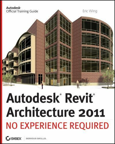 Autodesk Revit Architecture 2011: No Experience Required