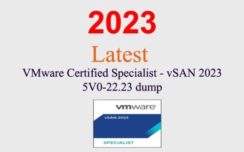 VMware Specialist – vSAN 2023 5V0-22.23 dump GUARANTEED (1 month update)