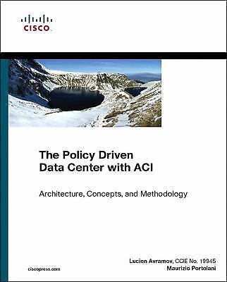 The Policy Driven Data Center with ACI: Architecture, Concepts, and Metho – GOOD