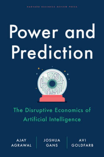 Power and Prediction: The Disruptive Economics of Artificial Intelligence – GOOD