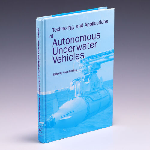 Technology and Applications of Autonomous Underwater Vehicles by Gwyn Griffiths