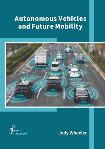 Jody Wheeler Autonomous Vehicles and Future Mobility (Hardback)