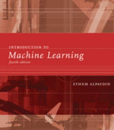 Introduction to Machine Learning, fourth edition (Adaptive Computation and Machi