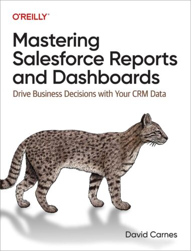 Mastering Salesforce Reports and Dashboards: Drive Business Decisions with Y…