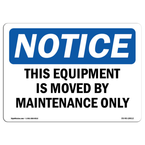 This Equipment Is Moved By Maintenance Only OSHA Notice Sign Metal Plastic Decal