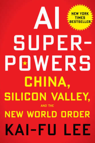 AI Superpowers: China, Silicon Valley, and the New World Order – GOOD