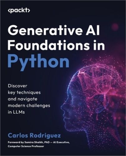 Generative AI Foundations in Python: Discover key techniques and navigate modern