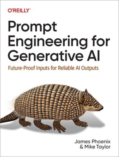 Prompt Engineering for Generative AI: Future-Proof Inputs for Reliable AI Output