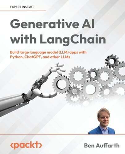 Generative AI with LangChain: Build large language model (LLM) apps with Python,