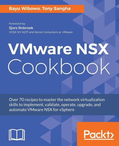 VMware NSX Cookbook: Over 70 recipes to master the network virtualization sk…