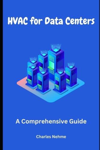 HVAC for Data Centers: A Comprehensive Guide by Charles Nehme Paperback Book