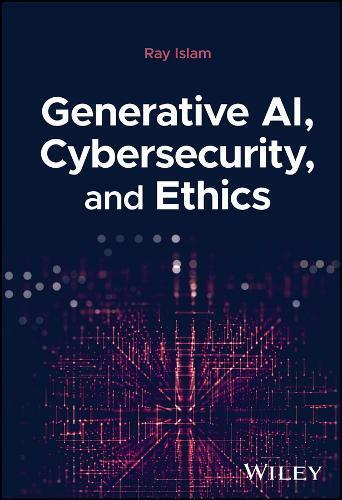 Mohammad Rubyet Islam Generative AI, Cybersecurity, and Ethics (Hardback)