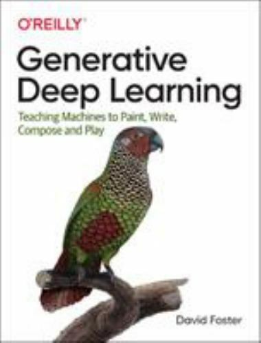 Generative Deep Learning: Teaching Machines To Paint, Write, Compose, a – GOOD