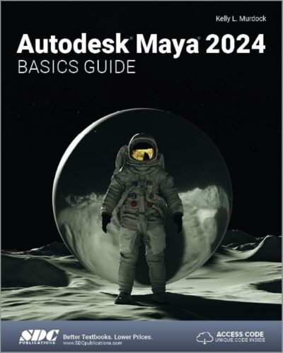 Autodesk Maya 2024 Basics Guide (Autodesk Maya Basic Guides) by Kelly L. Murdock