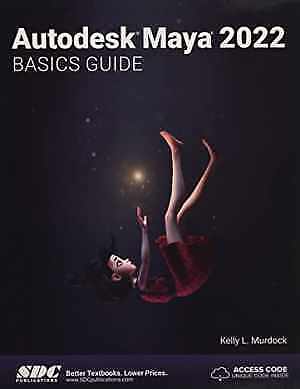 Autodesk Maya 2022 Basics Guide – Paperback, by Murdock Kelly L. – New o