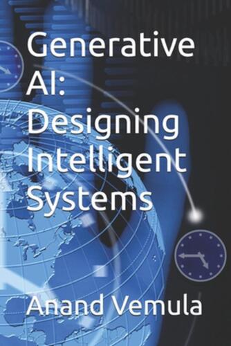 Generative AI: Designing Intelligent Systems by Anand Vemula Paperback Book