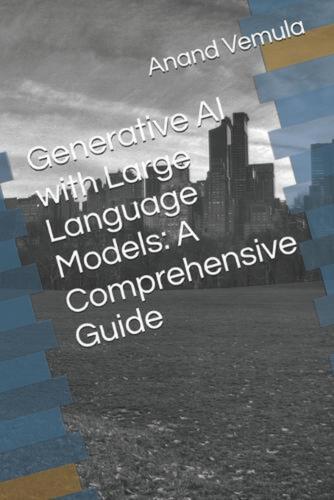 Generative AI with Large Language Models: A Comprehensive Guide by Anand Vemula