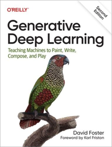 Generative Deep Learning: Teaching Machines to Paint, Write, Compose, and Play (