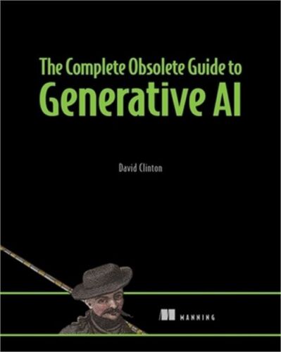 The Complete Obsolete Guide to Generative AI (Paperback or Softback)