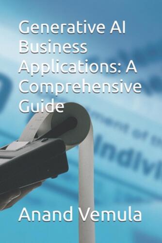 Generative AI Business Applications: A Comprehensive Guide by Anand Vemula Paper