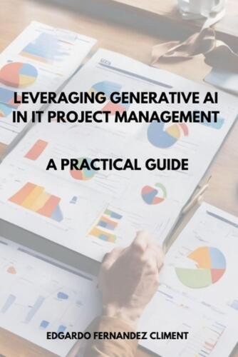 Leveraging Generative AI in IT Project Management: A Practical Guide by Edgardo