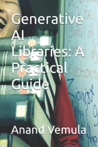 Generative AI Libraries: A Practical Guide by Anand Vemula Paperback Book