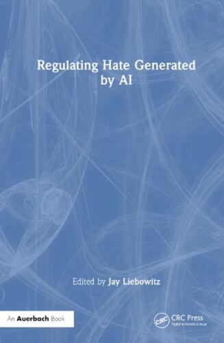 Regulating Hate Speech Created by Generative AI by Jay Liebowitz Hardcover Book