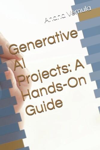 Generative AI Projects: A Hands-On Guide by Anand Vemula Paperback Book