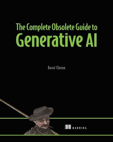 David Clinton The Complete Obsolete Guide to Generative AI (Hardback)