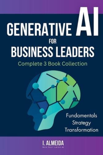 Generative AI For Business Leaders: Complete Book Collection by I. Almeida Paper