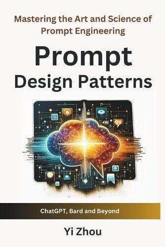 Yi Zhou Prompt Design Patterns (Paperback) Generative AI Revolution