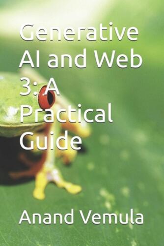 Generative AI and Web 3: A Practical Guide by Anand Vemula Paperback Book